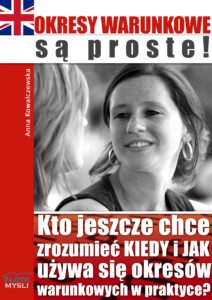 Okresy warunkowe są proste!. Kto jeszcze chce zrozumieć KIEDY i JAK używa się okresów warunkowych w praktyce? — okładka e-booka