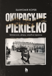 Okupacyjne piekiełko. Bohaterowie, zdrajcy, wstydliwe tajemnice — okładka e-booka