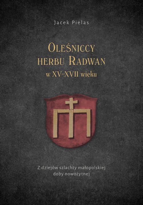 Tytuł: Oleśniccy herbu Radwan w XV-XVII wieku. Z dziejów szlachty małopolskiej doby nowożytnej
Autor: Jacek Pielas
Wydawnictwo: Uniwersytet Jana Kochanowskiego
Formaty: PDF