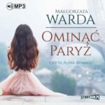 Tytuł: Ominąć Paryż
Autor: Małgorzata Warda
Wydawnictwo: Storybox
Formaty: MP3