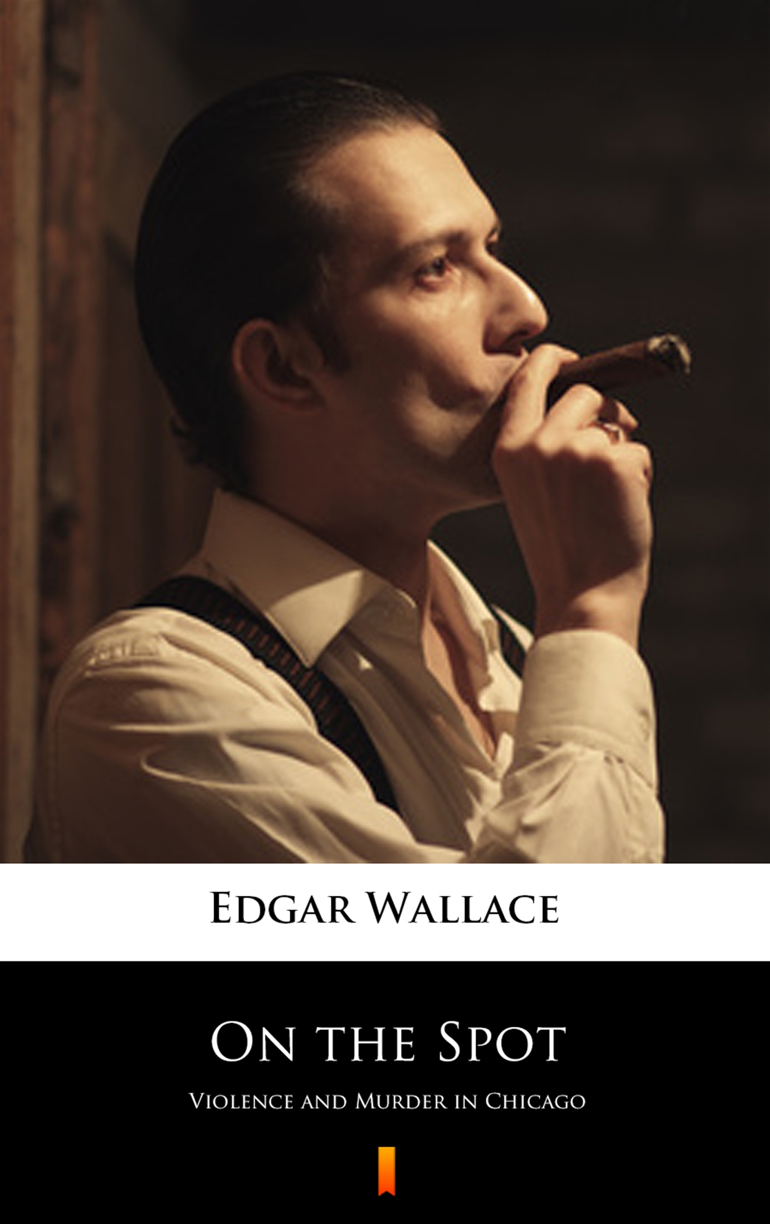 Tytuł: On the Spot. Violence and Murder in Chicago
Autor: Edgar Wallace
Wydawnictwo: KtoCzyta.pl
Formaty: EPUB, MOBI