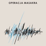 Tytuł: Operacja Masakra
Autor: Rodolfo Walsh
Wydawnictwo: ArtRage
Formaty: EPUB, MOBI