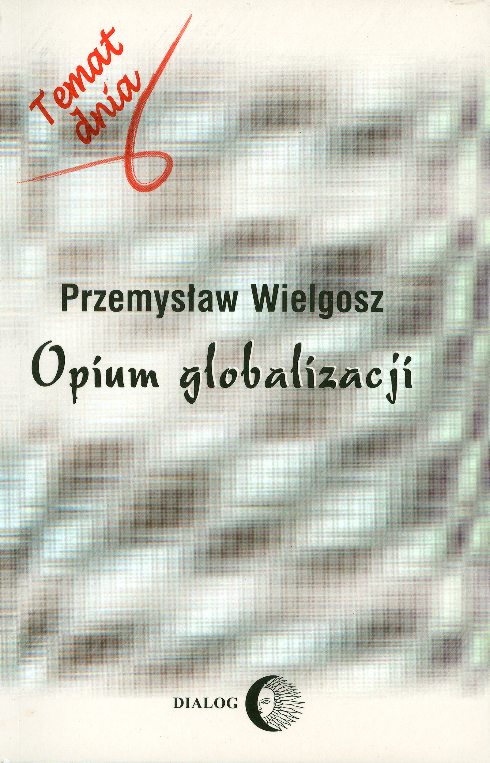 Tytuł: Opium globalizacji
Autor: Przemysław Wielgosz
Wydawnictwo: Wydawnictwo Akademickie Dialog
Formaty: EPUB, MOBI