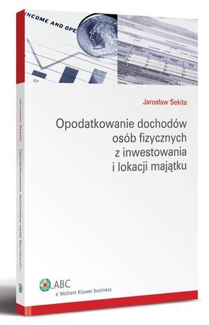 Tytuł: Opodatkowanie dochodów osób fizycznych z inwestowania i lokacji majątku
Autor: Jarosław Sekita
Wydawnictwo: Wolters Kluwer
Formaty: EPUB