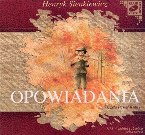Tytuł: Opowiadania
Autor: Henryk Sienkiewicz
Wydawnictwo: SMPB
Formaty: MP3