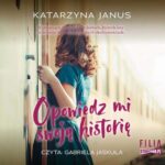 Tytuł: Opowiedz mi swoją historię
Autor: Katarzyna Janus
Wydawnictwo: Storybox
Formaty: MP3