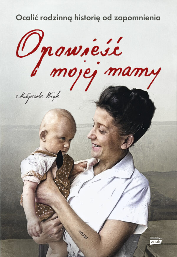 Opowieść mojej mamy. Ocalić rodzinną historię od zapomnienia — okładka
