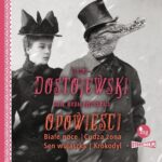 Tytuł: Opowieści. Białe noce, Cudza żona, Sen wujaszka, Krokodyl
Autor: Fiodor Dostojewski
Wydawnictwo: Storybox
Formaty: MP3