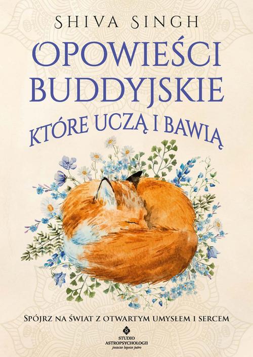 Tytuł: Opowieści buddyjskie, które uczą i bawią
Autor: Shiva Singh
Wydawnictwo: Studio Astropsychologii
Formaty: PDF, EPUB, MOBI