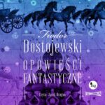 Tytuł: Opowieści fantastyczne
Autor: Fiodor Dostojewski
Wydawnictwo: Storybox
Formaty: MP3