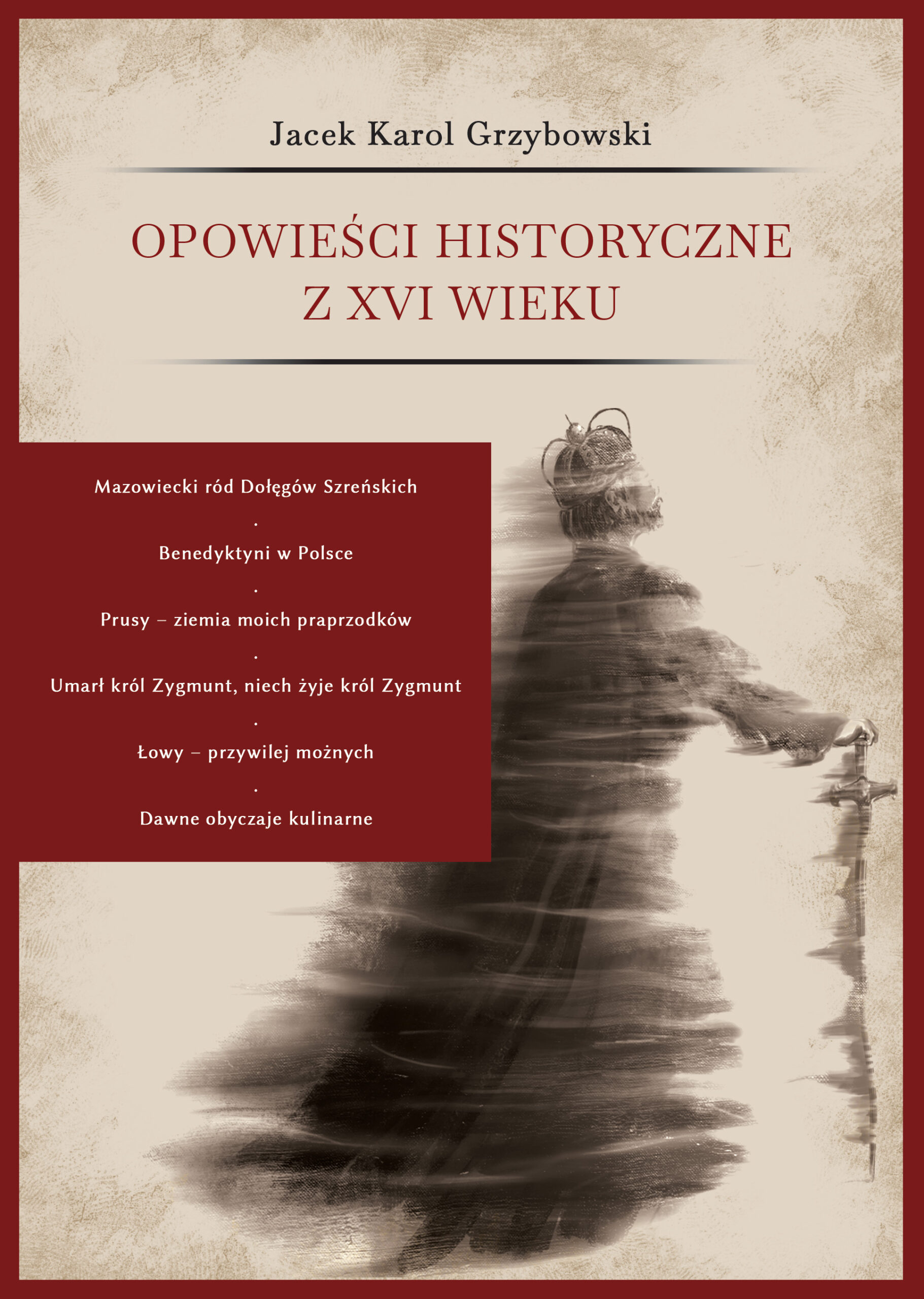 Tytuł: Opowieści historyczne z XVI wieku
Autor: Jacek Grzybowski
Wydawnictwo: Wydawnictwo Borgis
Formaty: EPUB, MOBI