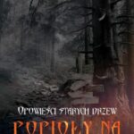 Tytuł: Opowieści starych drzew Popioły na rozstajach
Autor: Agnieszka Osikowicz-Chwaja
Wydawnictwo: Alegoria
Formaty: MOBI, EPUB