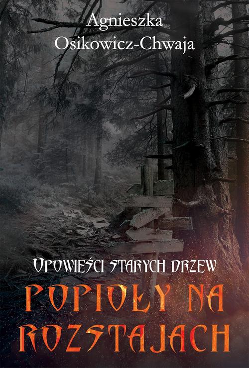 Tytuł: Opowieści starych drzew Popioły na rozstajach
Autor: Agnieszka Osikowicz-Chwaja
Wydawnictwo: Alegoria
Formaty: MOBI, EPUB