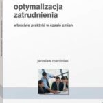 Tytuł: Optymalizacja zatrudnienia. Właściwe praktyki w czasie zmian
Autor: Jarosław Marciniak
Wydawnictwo: Wolters Kluwer
Formaty: PDF