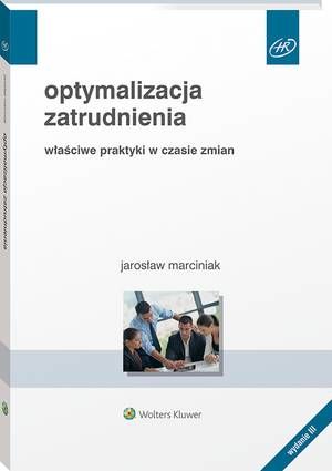 Tytuł: Optymalizacja zatrudnienia. Właściwe praktyki w czasie zmian
Autor: Jarosław Marciniak
Wydawnictwo: Wolters Kluwer
Formaty: PDF