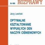 Tytuł: Optymalne kształtowanie wypukłych den naczyń ciśnieniowych
Autor: Jerzy Lewiński
Wydawnictwo: Wydawnictwo Politechniki Poznańskiej
Formaty: PDF