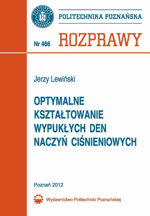 Tytuł: Optymalne kształtowanie wypukłych den naczyń ciśnieniowych
Autor: Jerzy Lewiński
Wydawnictwo: Wydawnictwo Politechniki Poznańskiej
Formaty: PDF