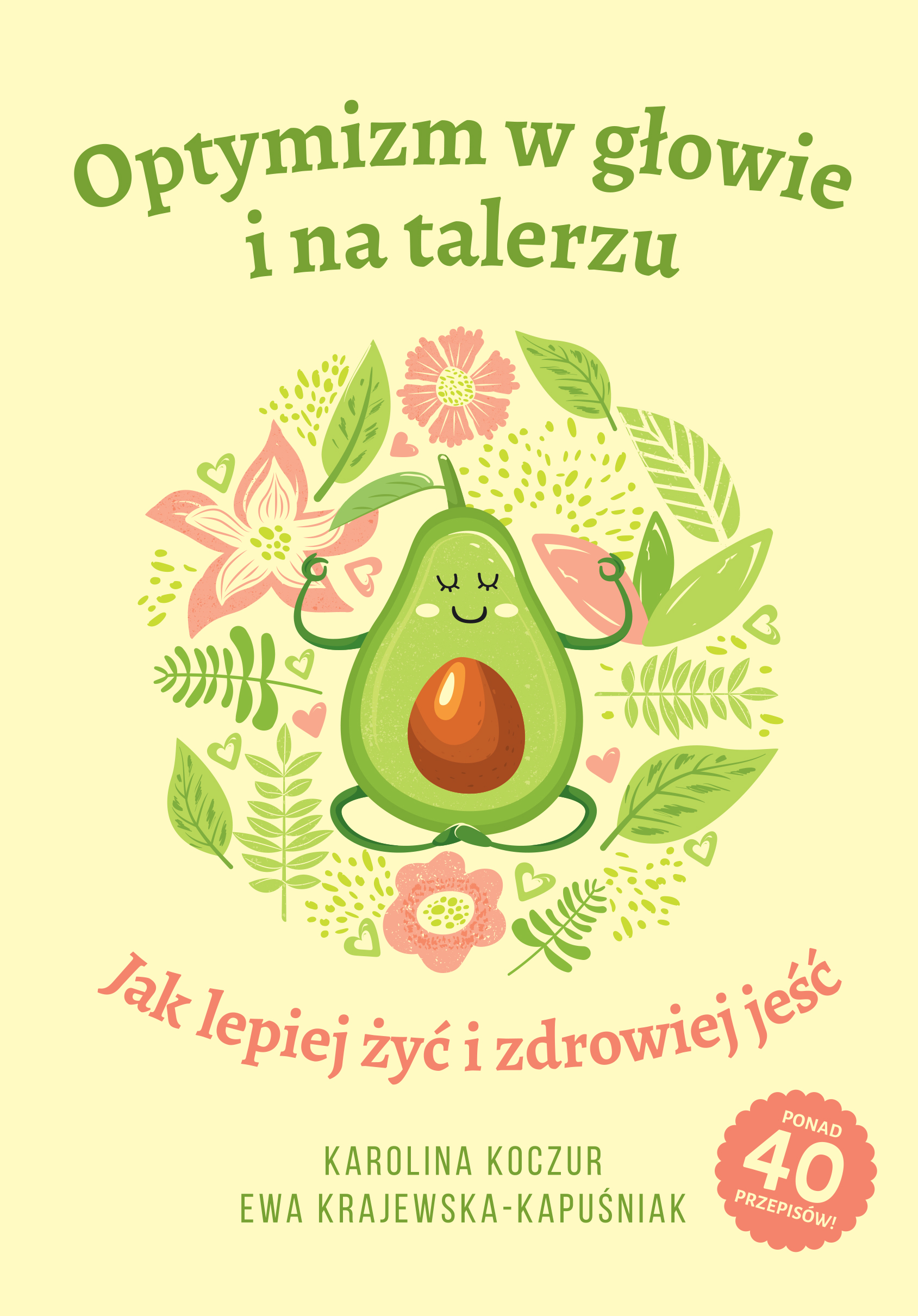 Tytuł: Optymizm w głowie i na talerzu. Jak lepiej żyć i zdrowiej jeść
Autor: Karolina Koczur, Ewa Krajewska-Kapuśniak
Wydawnictwo: Sorus
Formaty: EPUB, PDF, MOBI