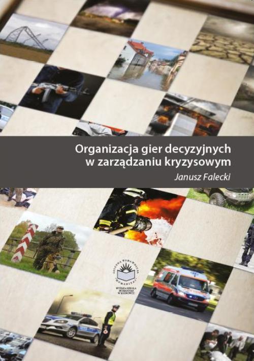 Tytuł: Organizacja gier decyzyjnych w zarządzaniu kryzysowym
Autor: Janusz Falecki
Wydawnictwo: Oficyna Wydawnicza Humanitas
Formaty: PDF