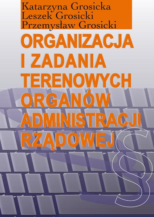 Tytuł: Organizacja i zadania terenowych organów administracji rządowej
Autor: Katarzyna Grosicka, Leszek Grosicki, Przemysław Grosicki
Wydawnictwo: Aspra
Formaty: PDF