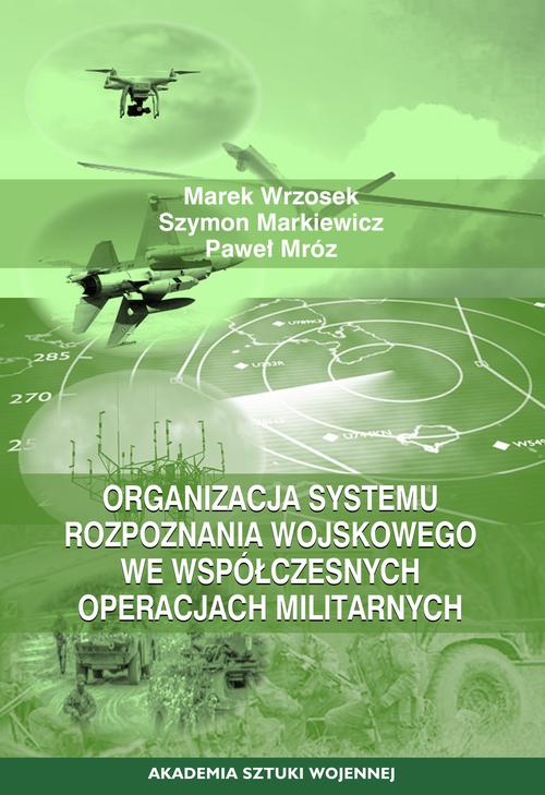 Organizacja systemu rozpoznania wojskowego we współczesnych operacjach militarnych — okładka e-booka