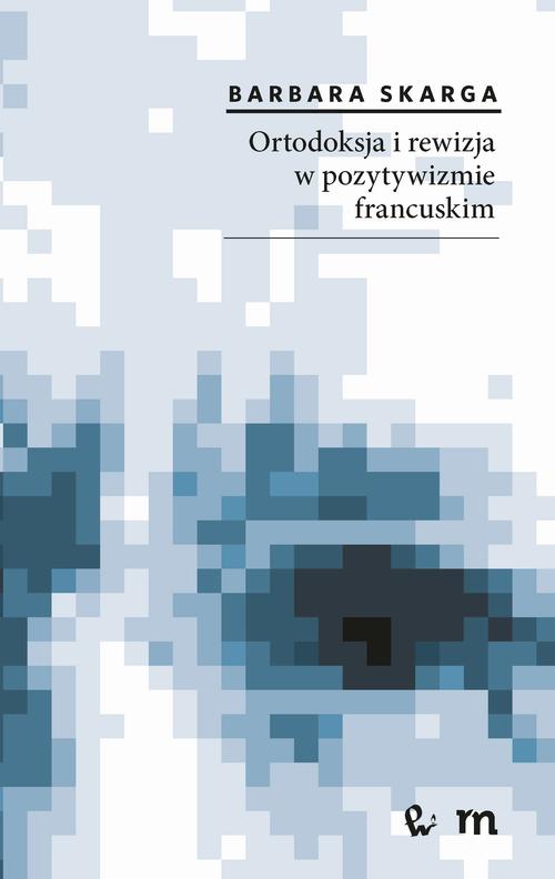 Ortodoksja i rewizja w pozytywizmie francuskim — okładka