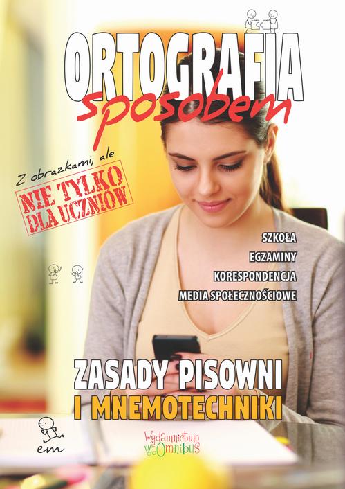 Tytuł: Ortografia sposobem
Autor: Justyna Jakubczyk
Wydawnictwo: Omnibus
Formaty: PDF
