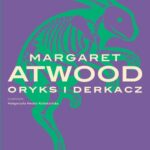 Tytuł: Oryks i Derkacz
Autor: Margaret Atwood
Wydawnictwo: Wielka Litera
Formaty: EPUB, MOBI