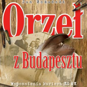 Tytuł: Orzeł z Budapesztu. Wspomnienia kuriera KG AK
Autor: Jan Łożański
Wydawnictwo: Demart
Formaty: EPUB, MOBI