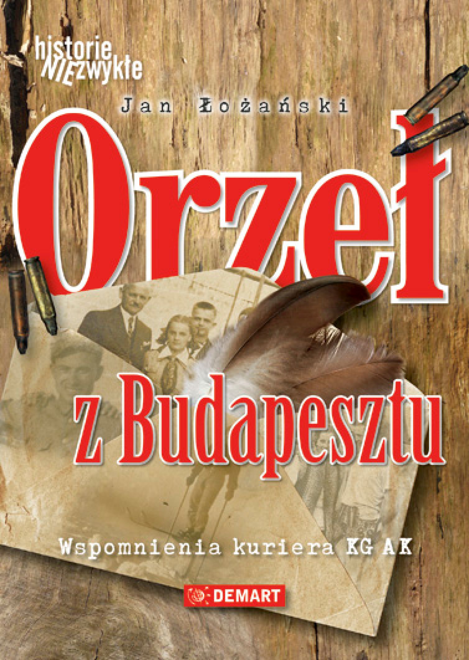 Tytuł: Orzeł z Budapesztu. Wspomnienia kuriera KG AK
Autor: Jan Łożański
Wydawnictwo: Demart
Formaty: EPUB, MOBI