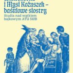 Tytuł: Ośla Skórka, Wieloskórka i Mysi Kożuszek - baśniowe siostry. Studia nad wątkiem bajkowym ATU 510B
Autor: Eliza Pieciul-Karmińska, Kamila Kowalczyk, Anna Loba
Wydawnictwo: Uniwersytet im.Adama Mickiewicza w Poznaniu
Formaty: PDF