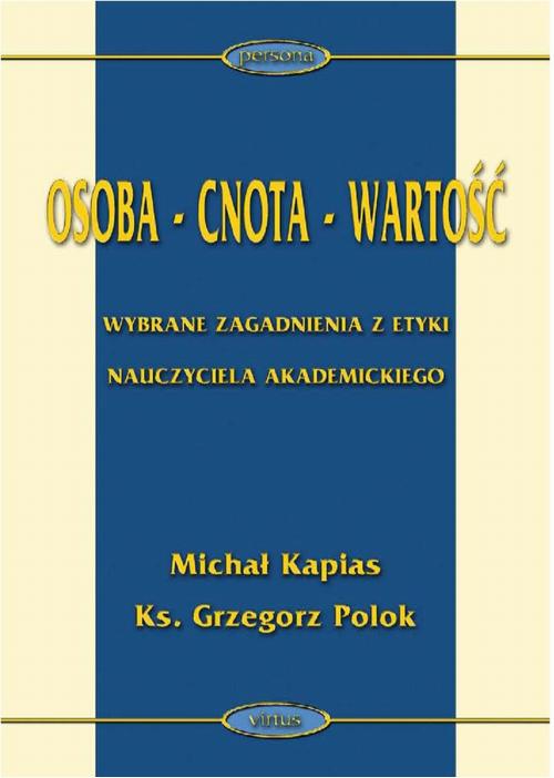 Tytuł: Osoba - cnota - wartość
Autor: Michał Kapias, Grzegorz Polok
Wydawnictwo: Wydawnictwo Uniwersytetu Ekonomicznego w Katowicach
Formaty: PDF