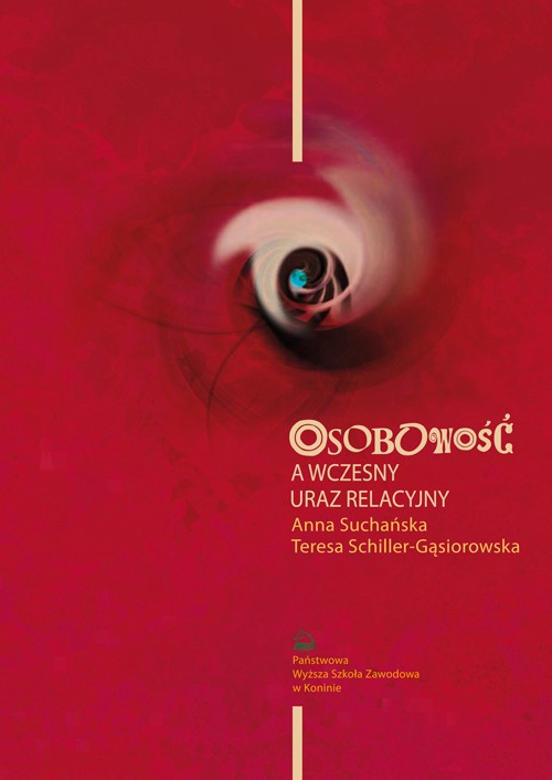 Tytuł: Osobowość a wczesny uraz relacyjny
Autor: Anna Suchańska, Teresa Schiller-Gąsiorowska
Wydawnictwo: Akademia Nauk Stosowanych w Koninie
Formaty: PDF