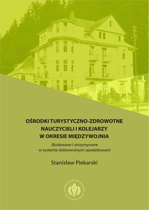 Tytuł: Ośrodki turystyczno-zdrowotne nauczycieli i kolejarzy w okresie międzywojnia (Budowane i utrzymywane w systemie dobrowolnych opodatkowań)
Autor: Stanisław Piekarski
Wydawnictwo: AWF Warszawa
Formaty: PDF