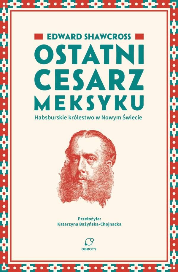 Ostatni cesarz Meksyku. Habsburskie królestwo w Nowym Świecie — okładka e-booka