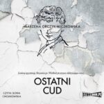 Tytuł: Ostatni cud
Autor: Marzena Orczyk-Wiczkowska
Wydawnictwo: Storybox
Formaty: MP3