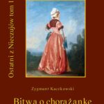 Tytuł: Ostatni z Nieczujów. Bitwa o chorążankę. Tom 1 cyklu powieści
Autor: Zygmunt Kaczkowski
Wydawnictwo: Armoryka
Formaty: MOBI, EPUB