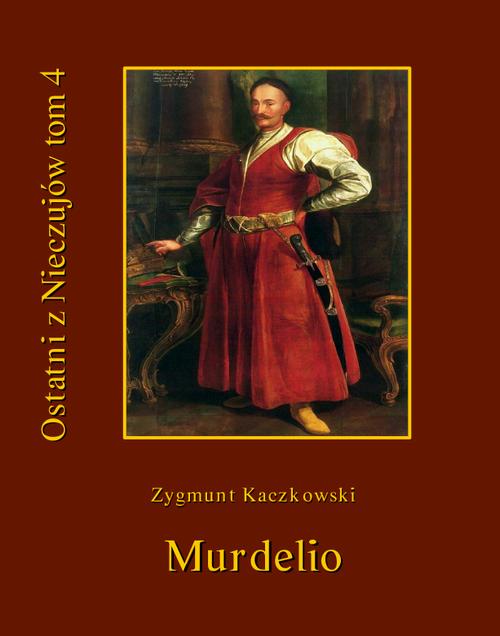 Tytuł: Ostatni z Nieczujów. Murdelio, tom 4 cyklu powieści
Autor: Zygmunt Kaczkowski
Wydawnictwo: Armoryka
Formaty: EPUB, MOBI