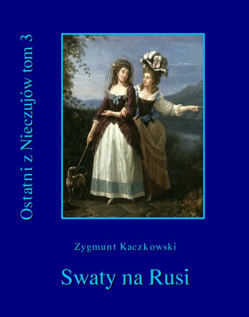 Tytuł: Ostatni z Nieczujów. Swaty na Rusi, tom 3 cyklu powieści
Autor: Zygmunt Kaczkowski
Wydawnictwo: Armoryka
Formaty: EPUB, MOBI