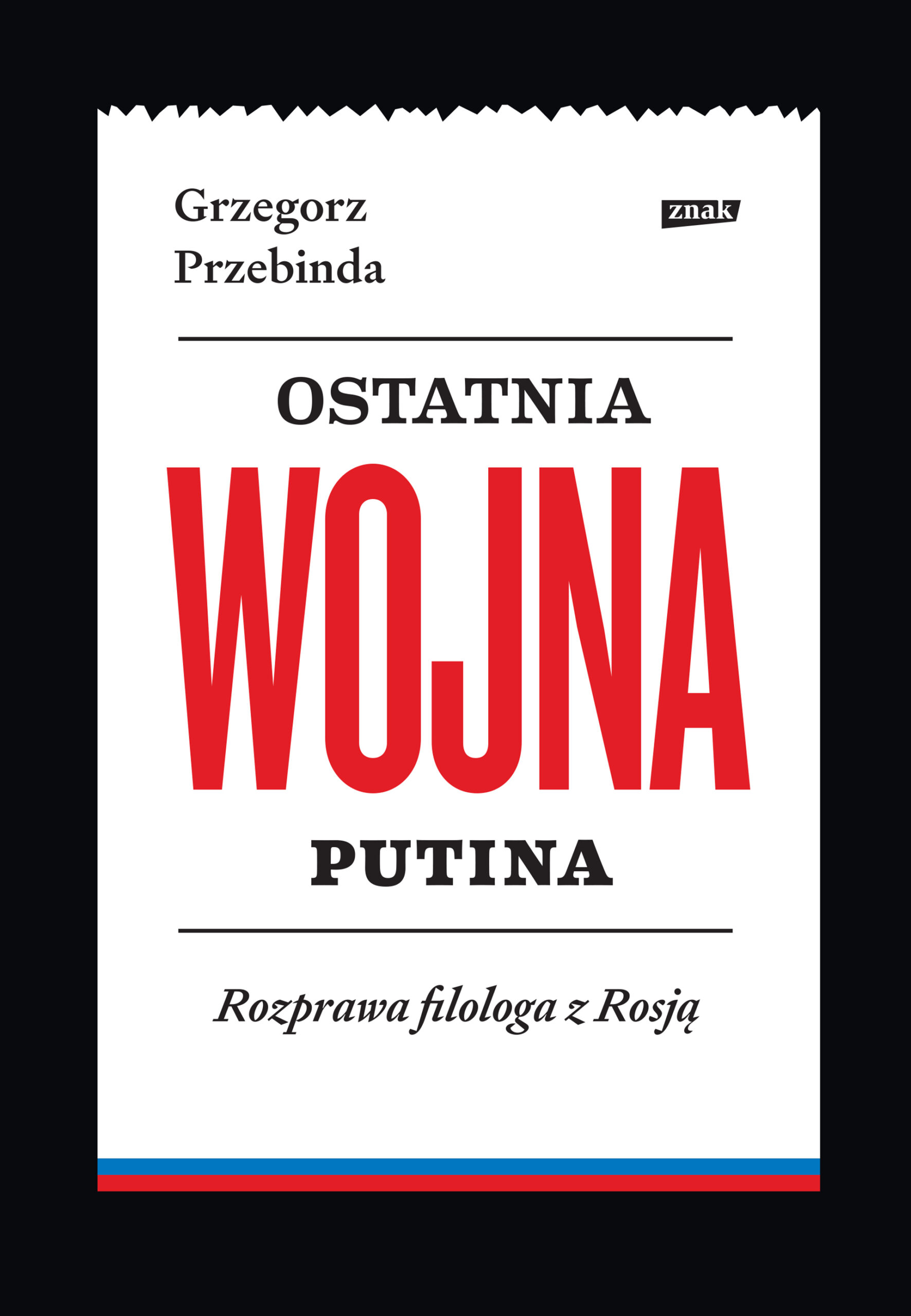 Tytuł: Ostatnia wojna Putina. Rozprawa filologa z Rosją
Autor: Grzegorz Przebinda
Wydawnictwo: Znak Wizerunkowe
Formaty: EPUB, MOBI