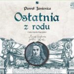 Tytuł: Ostatnia z rodu
Autor: Paweł Jasienica
Wydawnictwo: Aleksandria
Formaty: MP3
