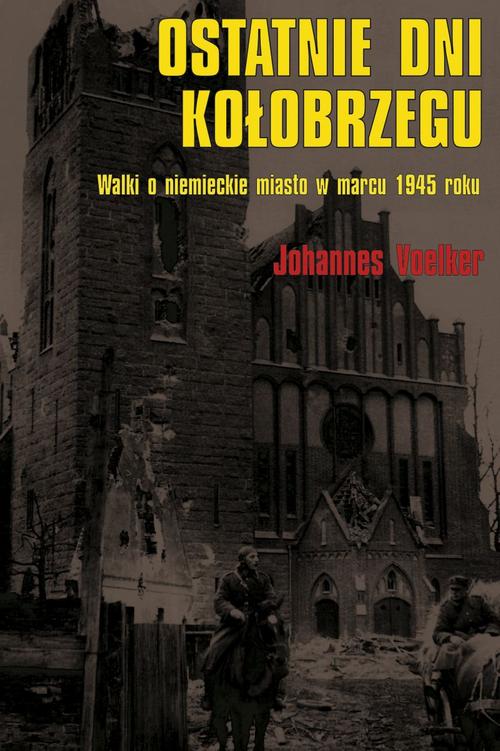 Tytuł: Ostatnie dni Kołobrzegu
Autor: Johannes Voelker
Wydawnictwo: Napoleon V
Formaty: EPUB, MOBI, PDF