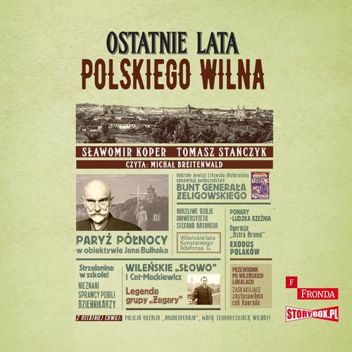 Tytuł: Ostatnie lata polskiego Wilna
Autor: Sławomir Koper, Tomasz Stańczyk
Wydawnictwo: Storybox
Formaty: MP3
