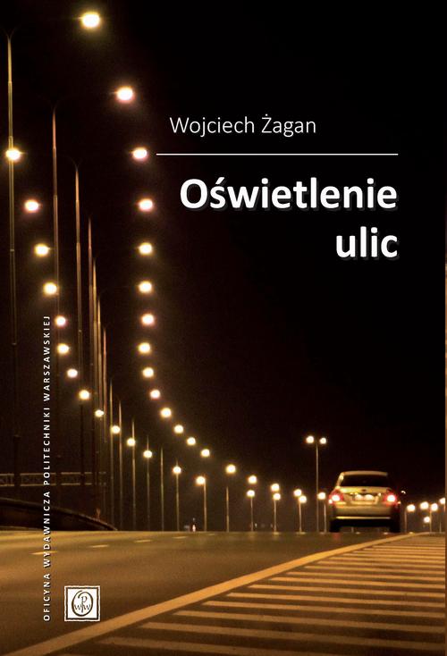 Tytuł: Oświetlenie ulic
Autor: Wojciech Żagan
Wydawnictwo: Oficyna Wydawnicza Politechniki Warszawskiej
Formaty: PDF
