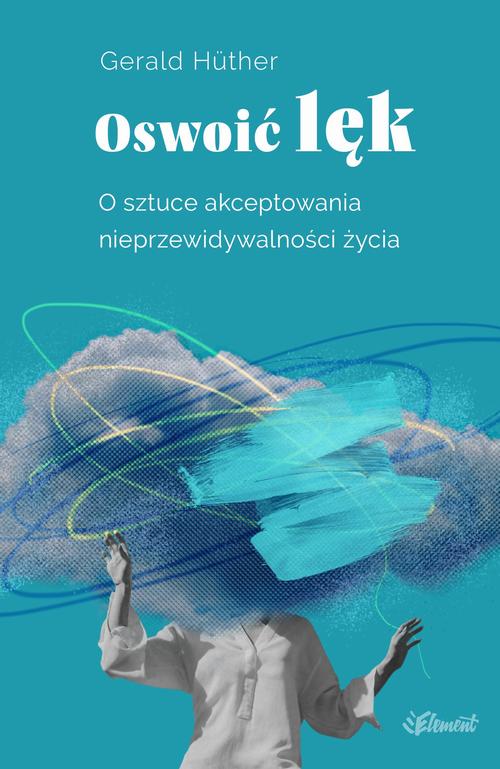 Tytuł: Oswoić lęk. O sztuce akceptowania nieprzewidywalności życia
Autor: Gerald Hüther
Wydawnictwo: Element
Formaty: MOBI, EPUB