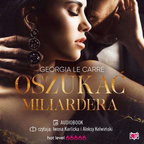 Tytuł: Oszukać miliardera
Autor: Georgia Le Carre
Wydawnictwo: Niegrzeczne książki
Formaty: MP3
