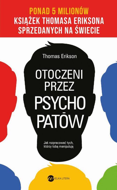 Tytuł: Otoczeni przez psychopatów. Jak rozpracować tych, którzy tobą manipulują
Autor: Thomas Erikson
Wydawnictwo: Wielka Litera
Formaty: EPUB, MOBI