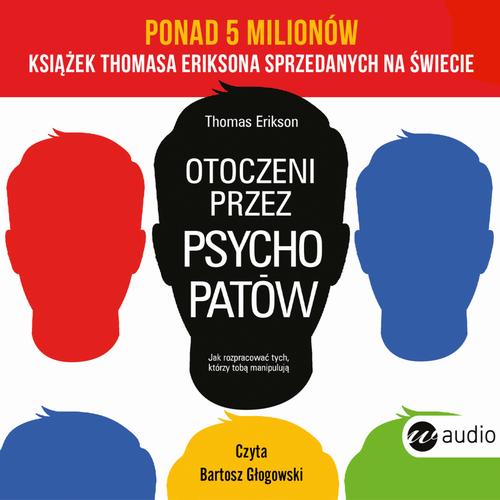 Tytuł: Otoczeni przez psychopatów
Autor: Thomas Erikson
Wydawnictwo: Wielka Litera
Formaty: MP3