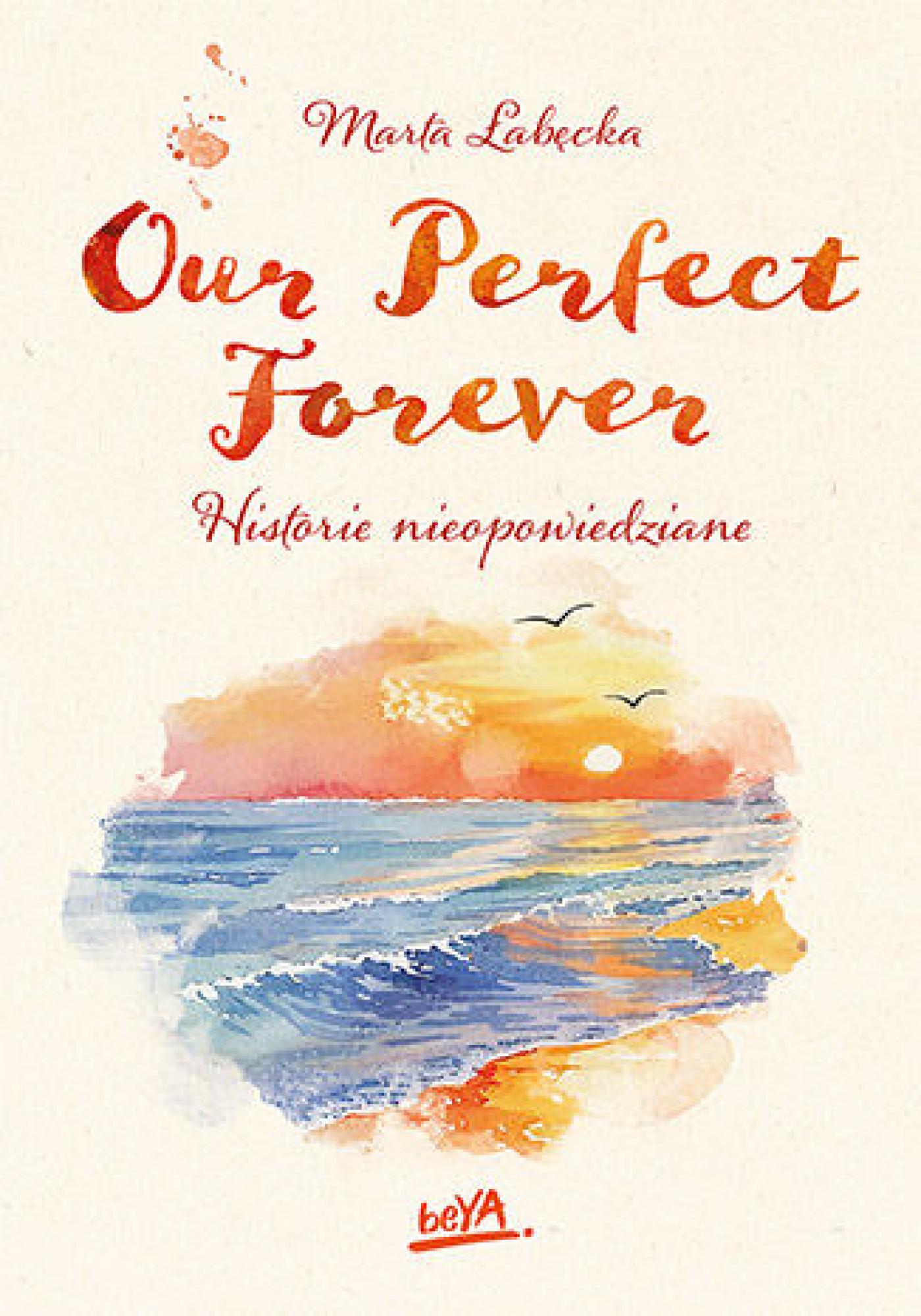 Tytuł: Our Perfect Forever. Historie nieopowiedziane
Autor: Marta Łabęcka
Wydawnictwo: BeYA
Formaty: EPUB, PDF, MOBI
