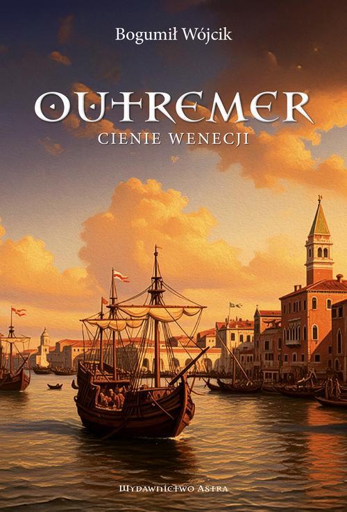 Tytuł: Outremer. Cienie Wenecji
Autor: Bogumił Wójcik
Wydawnictwo: Wydawnictwo Astra
Formaty: MOBI, EPUB